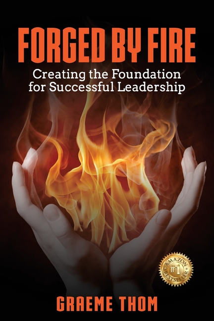 Forged by Fire: Creating the Foundation for Successful Leadership