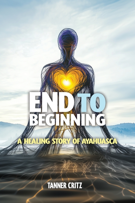 End to Beginning: A Healing Story of Ayahuasca