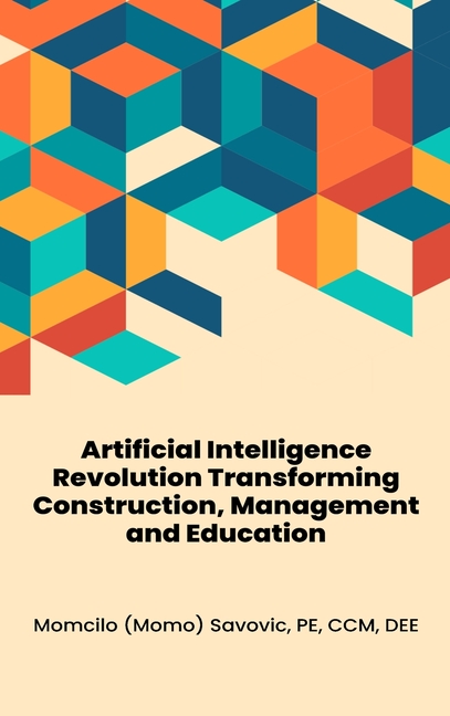 Artificial Intelligence Revolution Transforming Construction, Management and Education