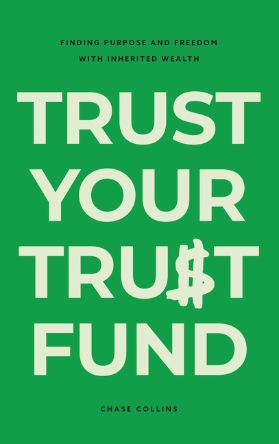 Trust Your Trust Fund: Finding Purpose and Freedom with Inherited Wealth