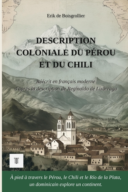 Description coloniale du Pérou et du Chili: 1ère réécriture intégrale en français moderne de la description: "Descripción colonial" de Reginaldo de Li