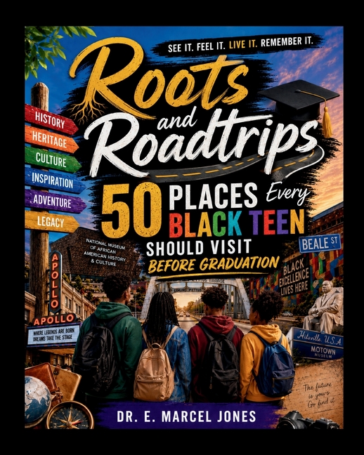 Roots and Roadtrips: 50 Places Every Black Teen Should Visit Before Graduation