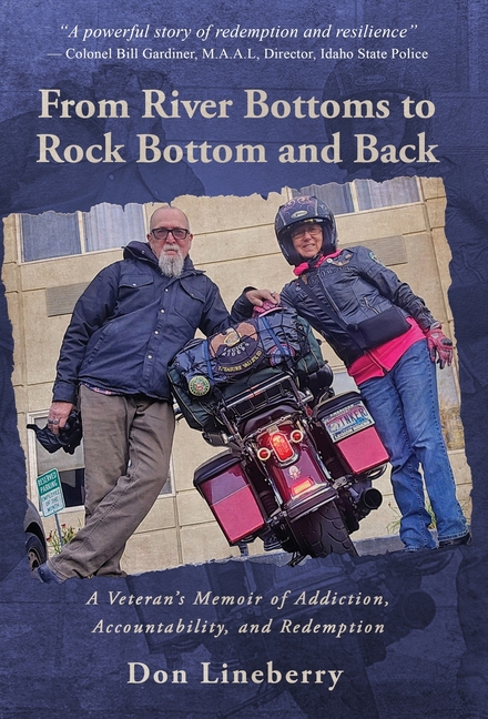 From River Bottoms to Rock Bottom and Back: A Veteran's Memoir of Addiction, Accountability, and Redemption