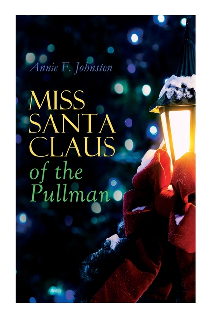 Miss Santa Claus of the Pullman: Children's Christmas Tale