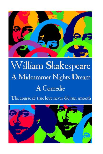 William Shakespeare - A Midsummer Nights Dream: "The course of true love never did run smooth"