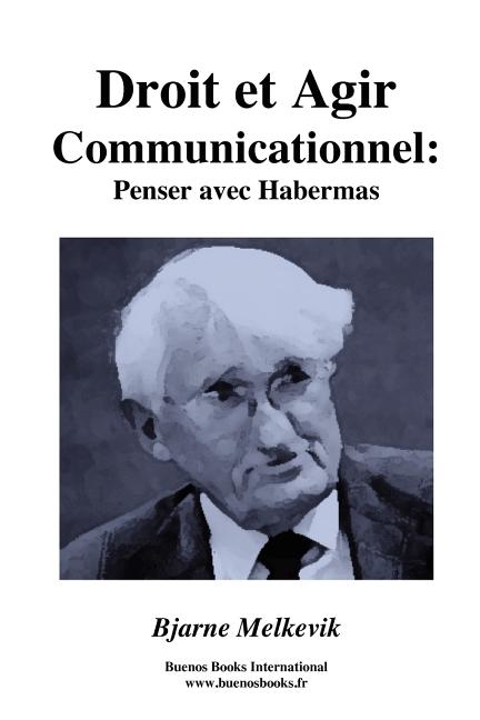 Droit et Agir Communicationnel: Penser Avec Habermas