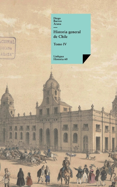 Historia general de Chile: Tomo IV