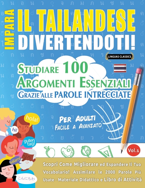 Impara Il Tailandese Divertendoti! - Per Adulti: Facile a Avanzato - Studiare 100 Argomenti Essenziali Grazie Alle Parole Intrecciate - Vol.1
