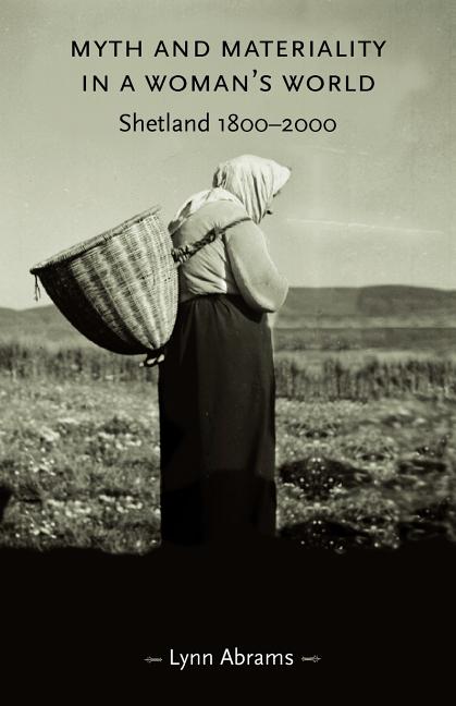 Myth and Materiality in a Woman's World: Shetland 1800-2000