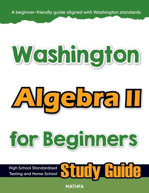 Washington Algebra II for Beginners: High School Standardized Testing and Home School Study Guide