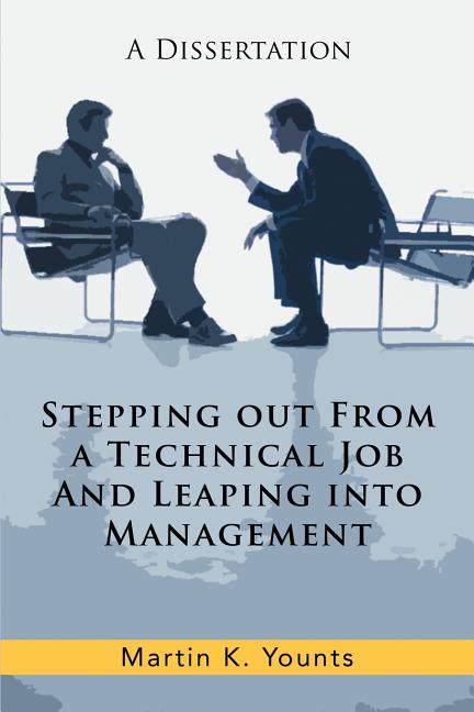 Stepping Out from a Technical Job and Leaping Into Management: A Dissertation