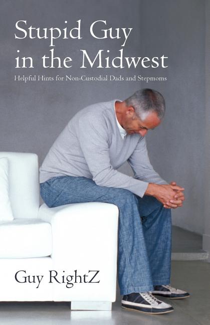 Stupid Guy in the Midwest: Helpful Hints for Non-Custodial Dads and Stepmoms