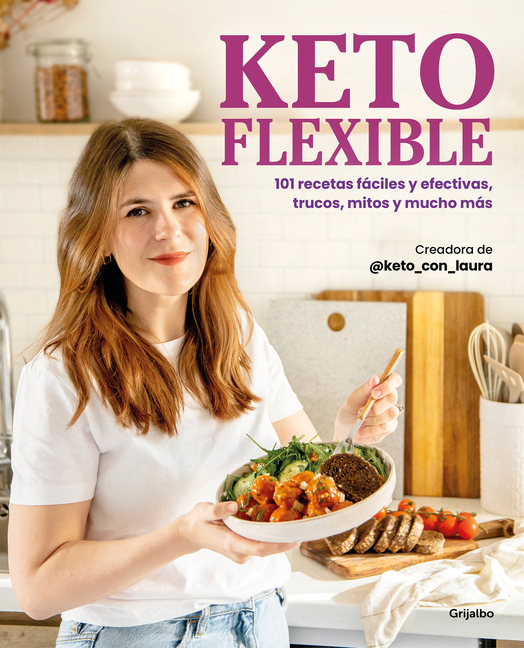 Keto Flexible: 101 Recetas Fáciles Y Efectivas, Trucos, Mitos Y Mucho Más / Flexible Keto