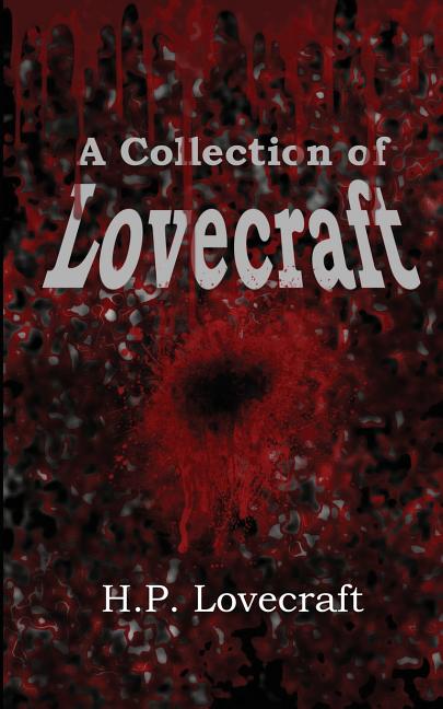 A Collection of Lovecraft: Fourteen Tales of Terror and the Supernatural