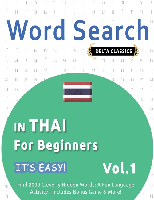 Word Search in Thai for Beginners - It's Easy! Vol.1 - Delta Classics - Find 2000 Cleverly Hidden Words: A Fun Language Activity - Includes Bonus Game