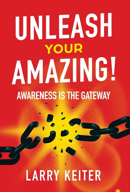 Unleash Your Amazing!: Awareness Is The Gateway
