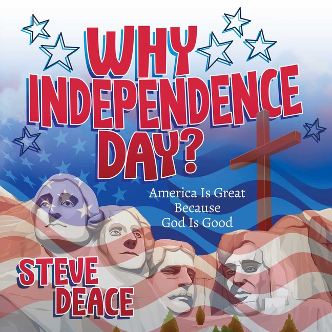 Why Independence Day?: America Is Great Because God Is Good