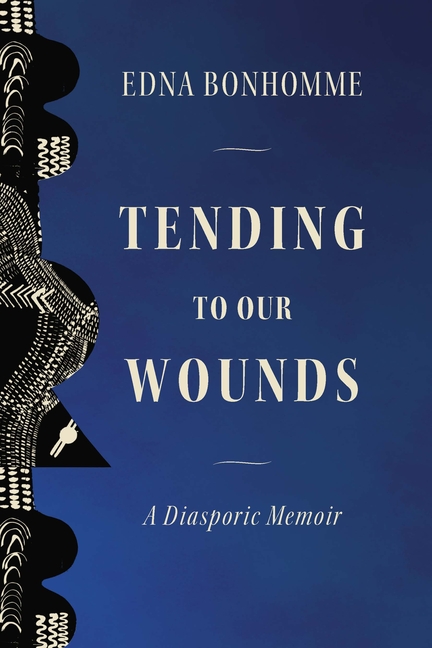 Tending to Our Wounds: A Diasporic Memoir