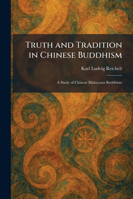 Truth and Tradition in Chinese Buddhism: A Study of Chinese Mahayana Buddhism