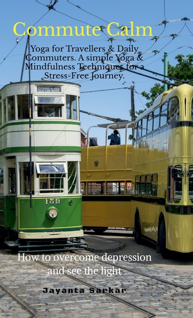 Commute Calm: Yoga for Travellers & Daily Commuters. A simple Yoga & Mindfulness Techniques for a Stress-Free Journey