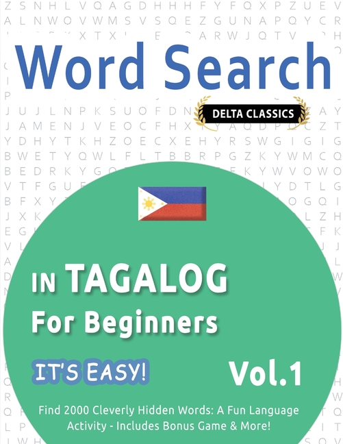 Word Search in Tagalog for Beginners - It's Easy! Vol.1 - Delta Classics - Find 2000 Cleverly Hidden Words: A Fun Language Activity - Includes Bonus G