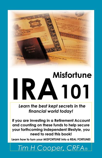 IRA Misfortune 101: Learn the Best Kept Secrets in the Financial World Today!