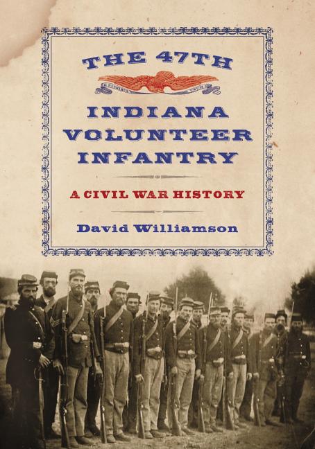 The 47th Indiana Volunteer Infantry: A Civil War History