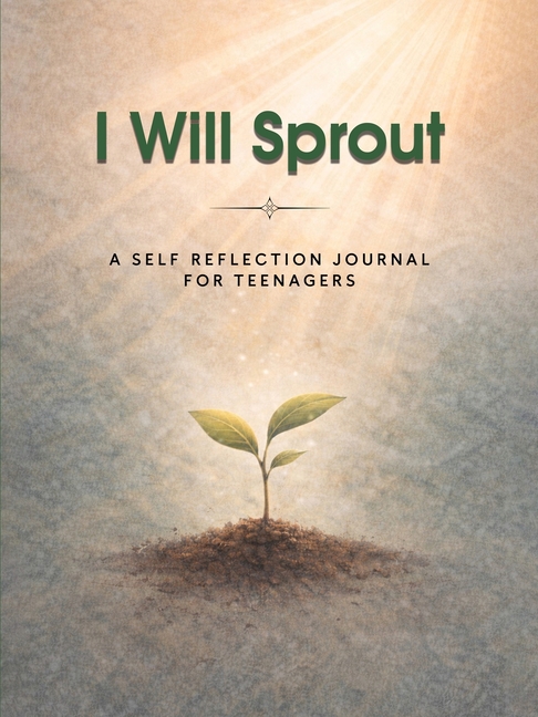 I Will Sprout: A Self-Reflection Journal for Teenagers