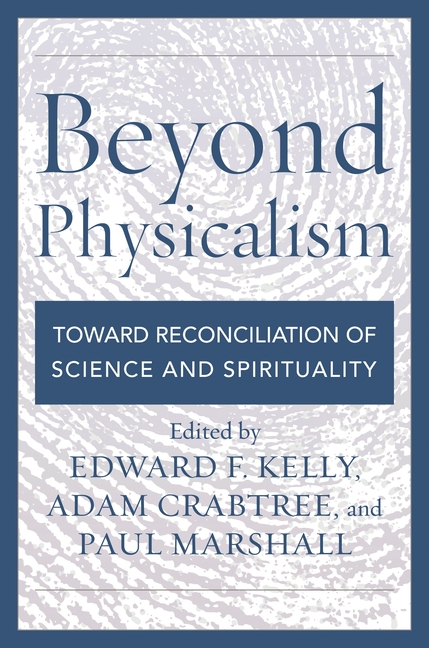 Beyond Physicalism: Toward Reconciliation of Science and Spirituality
