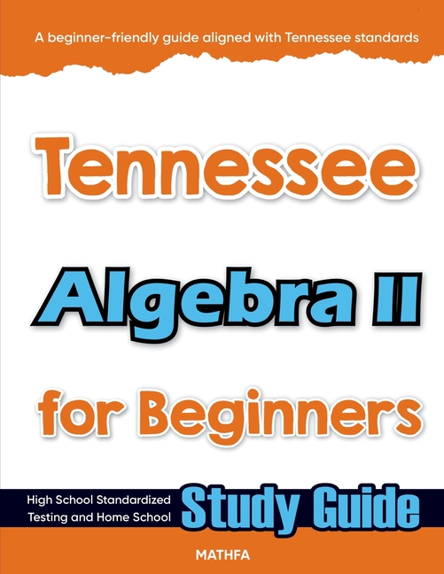 Tennessee Algebra II for Beginners: High School Standardized Testing and Home School Study Guide