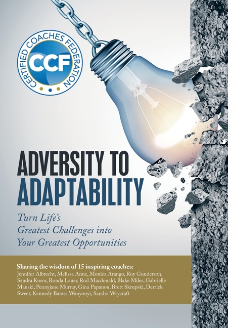 Adversity to Adaptability: Turn Life's Greatest Challenges into Your Greatest Opportunities