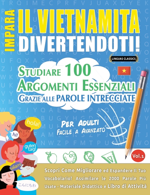 Impara Il Vietnamita Divertendoti! - Per Adulti: Facile a Avanzato - Studiare 100 Argomenti Essenziali Grazie Alle Parole Intrecciate - Vol.1