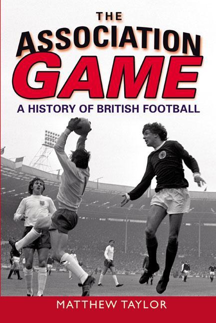 The Association Game: A History of British Football