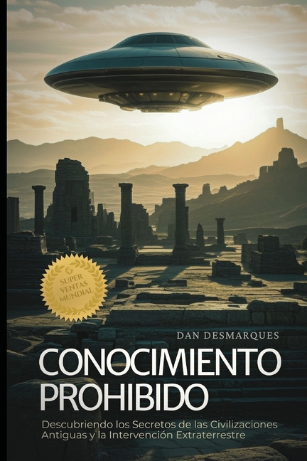 Forbidden Knowledge / Conocimiento Prohibido: Uncovering the Secrets of Ancient Civilizations and Alien Intervention / Descubriendo los Secretos de la