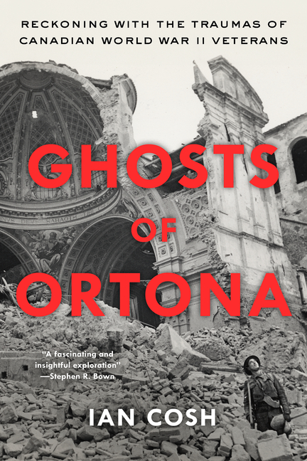 Ghosts of Ortona: Reckoning with the Traumas of Canadian World War II Veterans