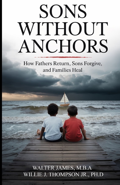 Son's Without Anchors: How Fathers Return, Sons Forgive, and Families Heal