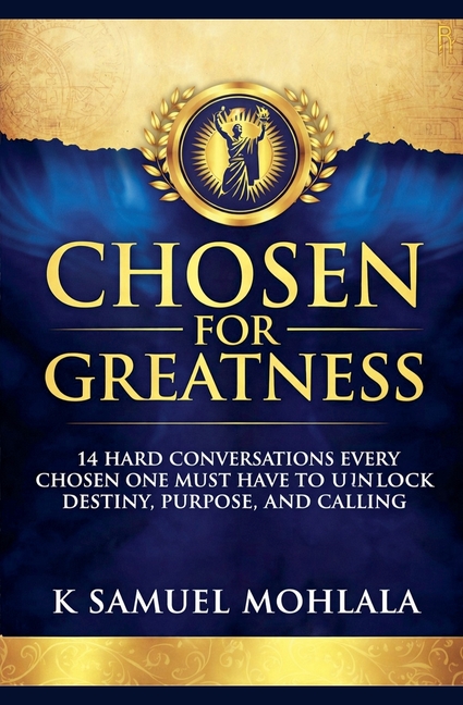 Chosen for Greatness: 14 Hard Conversations Every Chosen One Must Have to Unlock Destiny, Purpose and Calling