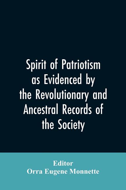 Spirit of patriotism as evidenced by the revolutionary and ancestral records of the society, Sons of the revolution of the state of California