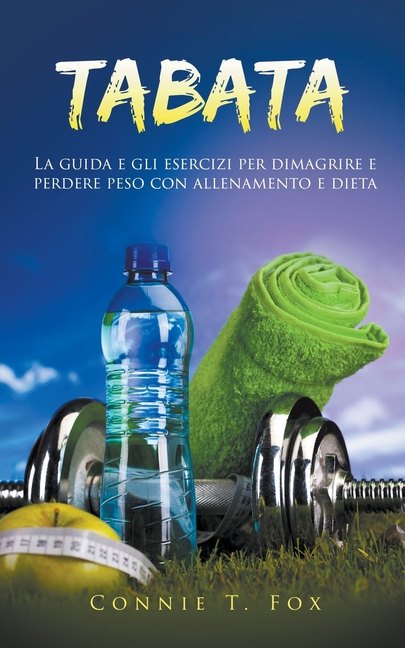 Tabata: La Guida e gli Esercizi per Dimagrire e Perdere Peso con Allenamento e Dieta