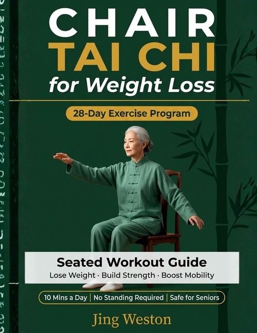 Chair Tai Chi for Weight Loss: A Seated Workout Guide for Seniors to Lose Weight, Build Strength, and Boost Mobility - Safe 28-Day Exercise Program, 1