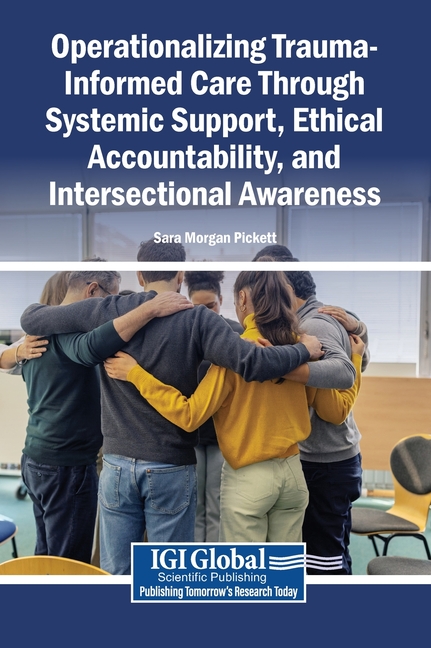 Operationalizing Trauma-Informed Care Through Systemic Support, Ethical Accountability, and Intersectional Awareness