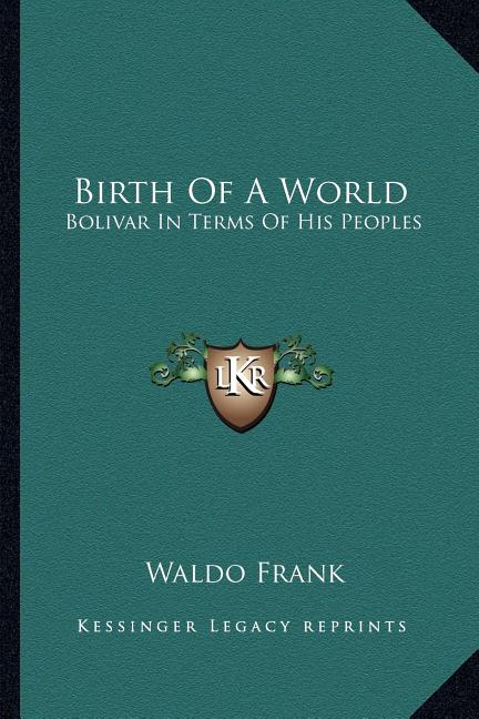 Birth Of A World: Bolivar In Terms Of His Peoples