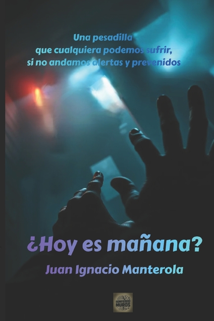 ¿Hoy es mañana?: Una pesadilla que cualquiera podemos sufrir, si no andamos alertas y prevenidos