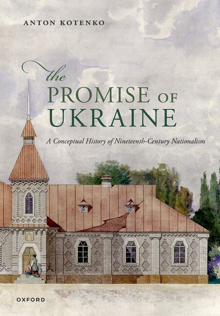 The Promise of Ukraine: A Conceptual History of Nineteenth-Century Nationalism