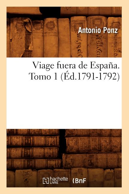 Viage Fuera de España. Tomo 1 (Éd.1791-1792)
