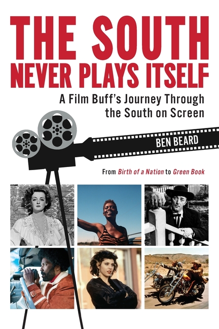 The South Never Plays Itself: A Film Buff's Journey Through the South on Screen