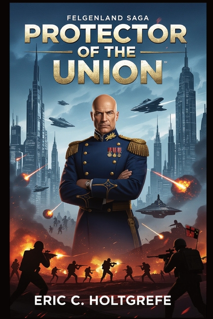 Protector of the Union: Book One of The Felgenlander Saga