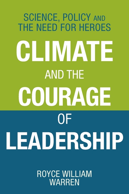 Climate and the Courage of Leadership: Science, Policy and the Need for Heroes