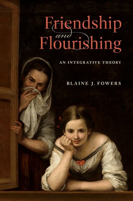 Friendship and Flourishing: An Integrative Theory