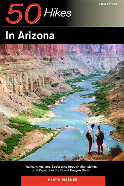 Explorer's Guides: 50 Hikes in Arizona: Walks, Hikes, and Backpacks Through Sky Islands and Deserts in the Grand Canyon State